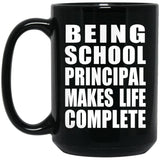 Being School Principal Makes Life Complete - 15oz Coffee Mug Black