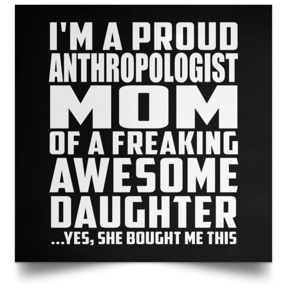 Proud Anthropologist Mom Of Awesome Daughter - Poster Square
