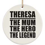 Theresa The Mum The Hero The Legend - Circle Ornament