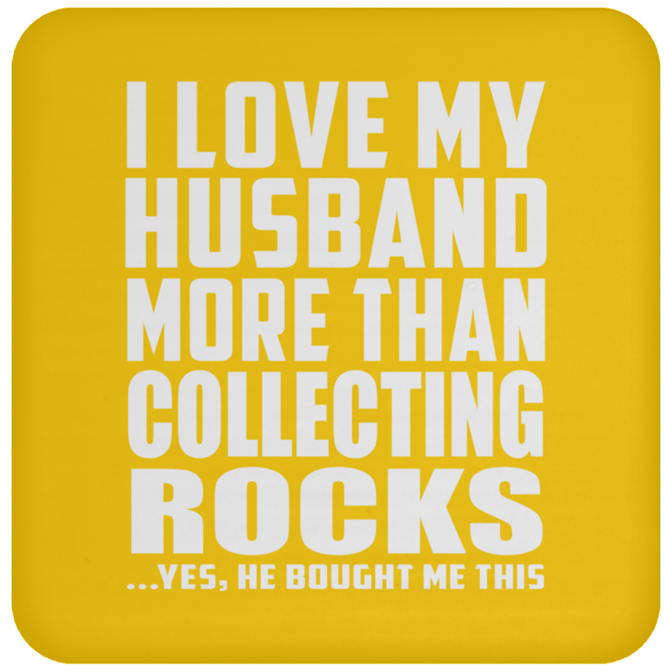 I Love My Husband More Than Collecting Rocks - Drink Coaster