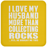 I Love My Husband More Than Collecting Rocks - Drink Coaster