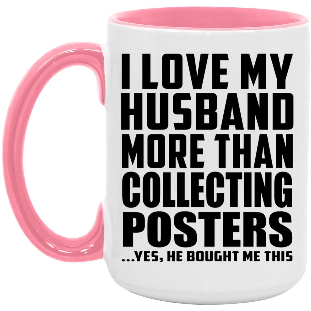 I Love My Husband More Than Collecting Posters - 15oz Accent Mug Pink