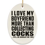 I Love My Boyfriend More Than Collecting Cocks - Oval Ornament
