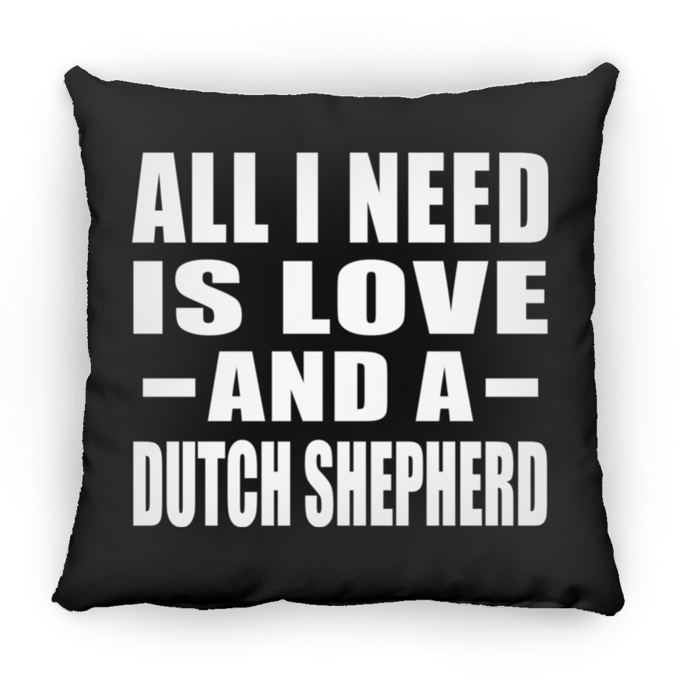 All I Need Is Love And A Dutch Shepherd - Throw Pillow Black