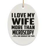 I Love My Wife More Than Microscopy - Oval Ornament