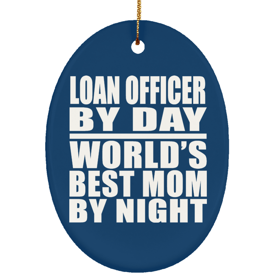 Loan Officer By Day World's Best Mom By Night - Oval Ornament