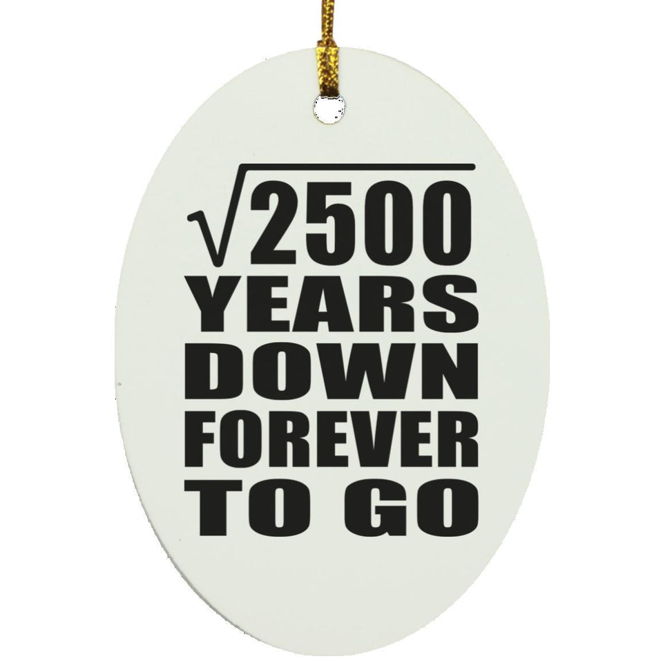 50th Anniversary Square Root of 2500 Years Down Forever To Go - Oval Ornament
