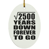 50th Anniversary Square Root of 2500 Years Down Forever To Go - Oval Ornament