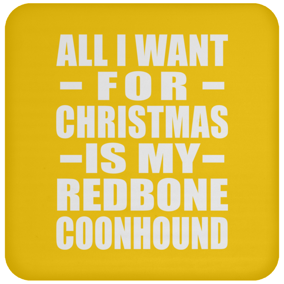 All I Want For Christmas Is My Redbone Coonhound - Coaster