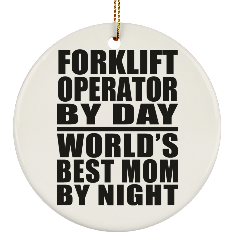 Forklift Operator By Day World's Best Mom By Night - Circle Ornament