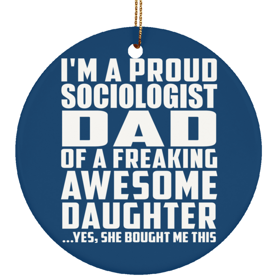 Proud Sociologist Dad Of Awesome Daughter - Circle Ornament