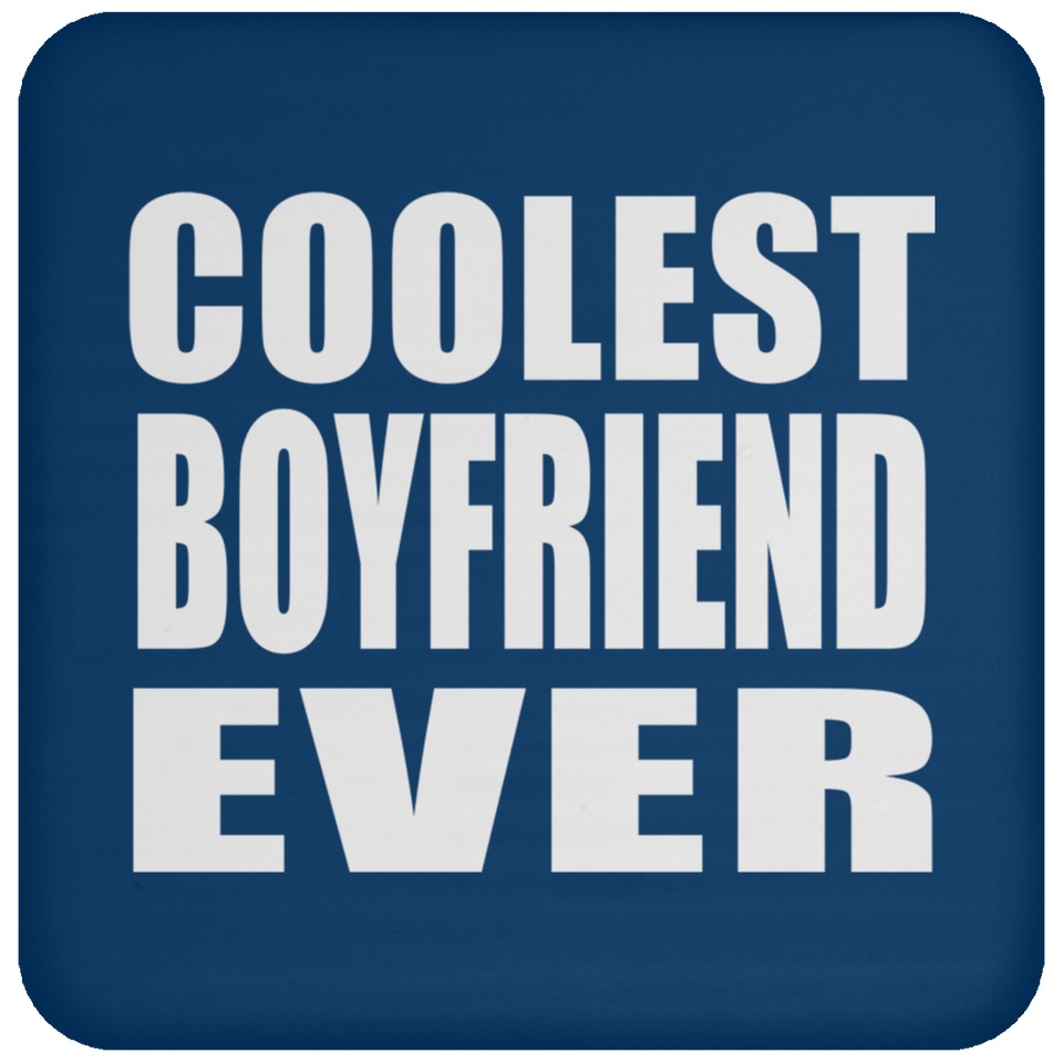 Coolest Boyfriend Ever - Drink Coaster