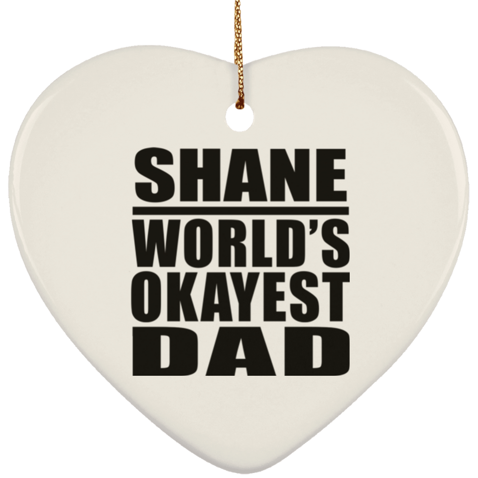 Shane World's Okayest Dad - Heart Ornament