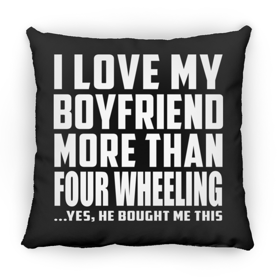 I Love My Boyfriend More Than Four Wheeling - Throw Pillow Black