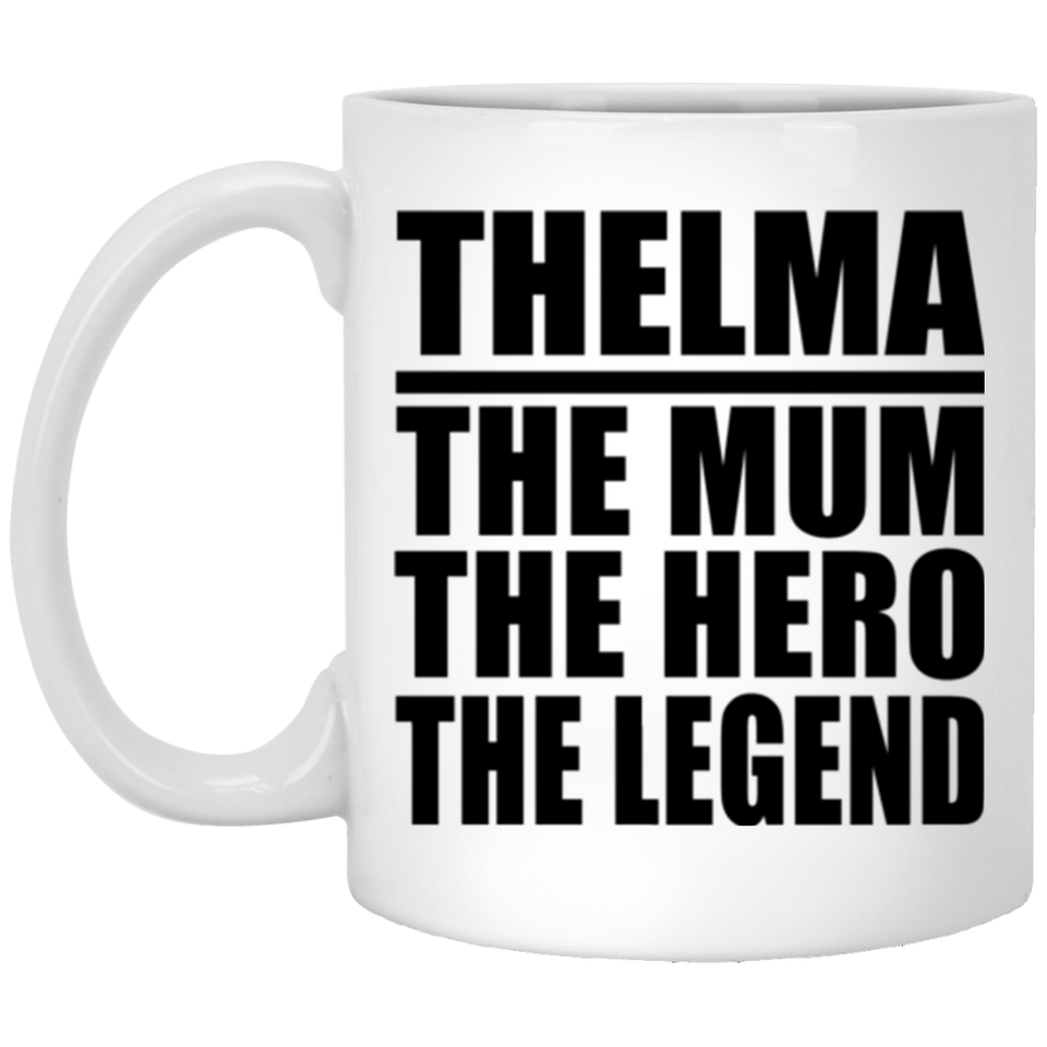 Thelma The Mum The Hero The Legend - 11 Oz Coffee Mug