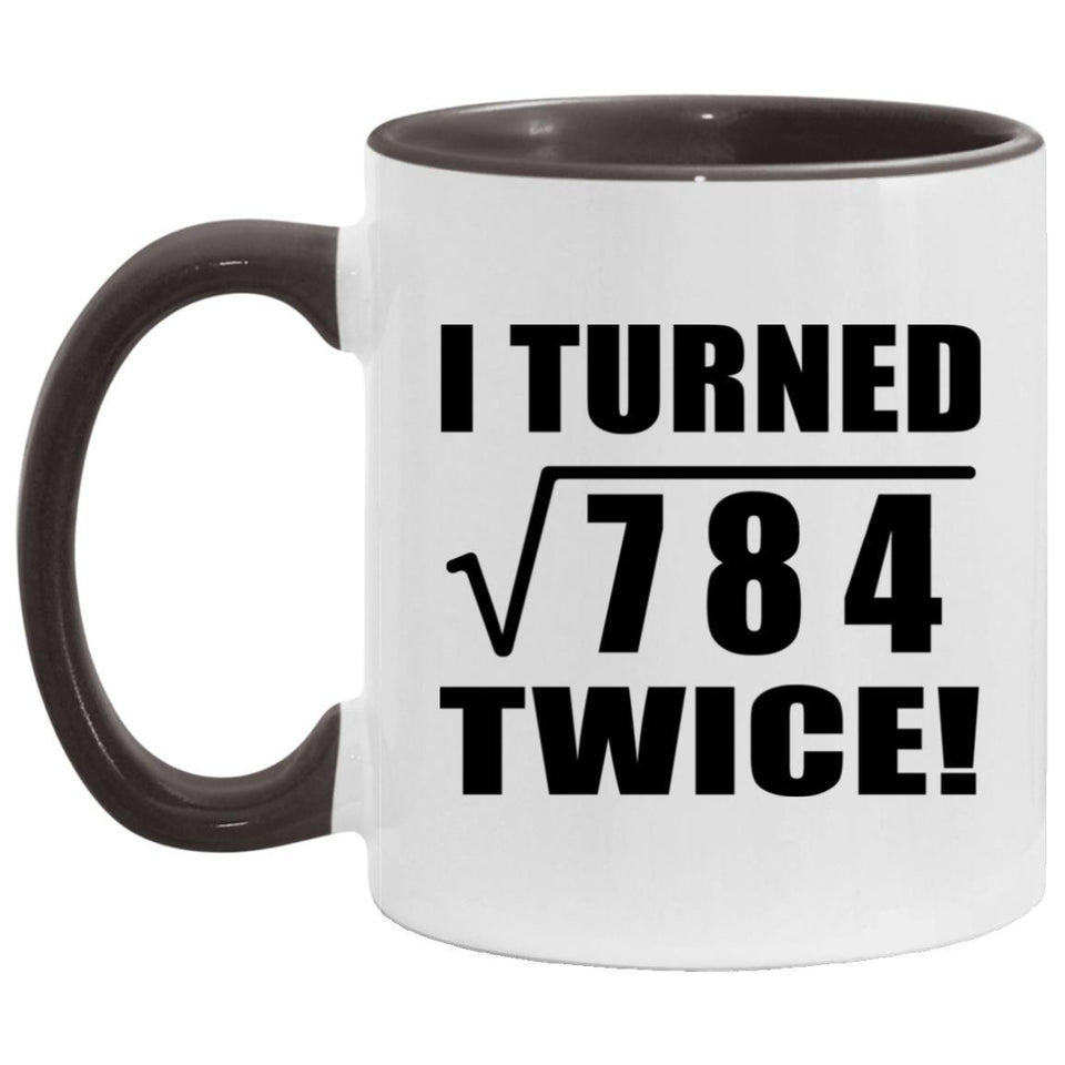 56th Birthday I Turned Square Root of 784 Twice - 11oz Accent Mug Black
