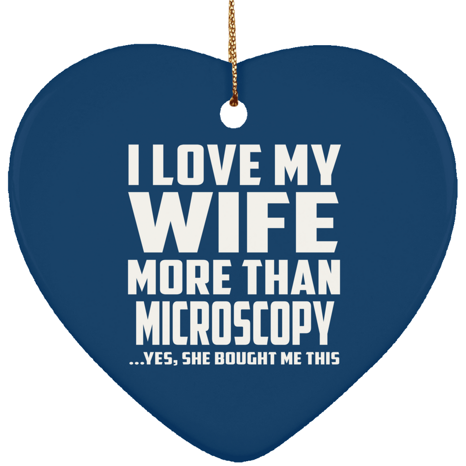I Love My Wife More Than Microscopy - Heart Ornament