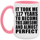 117th Birthday Took 117 Years To Become Awesome & Perfect - 15oz Accent Mug Pink