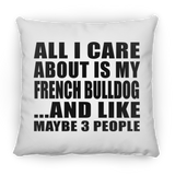 All I Care About Is My French Bulldog - Throw Pillow