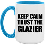 Keep Calm and Trust The Glazier - 15oz Accent Mug Blue