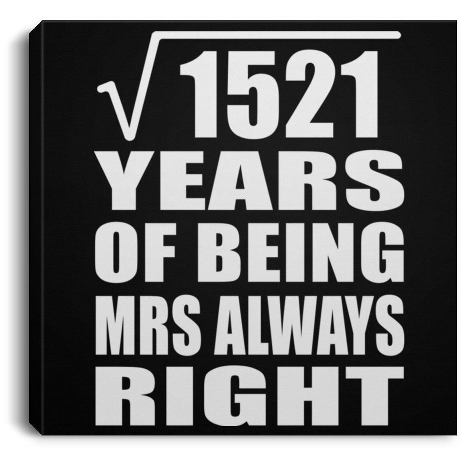39th Anniversary Square Root of 1521 Years Mrs Always Right - Canvas Square