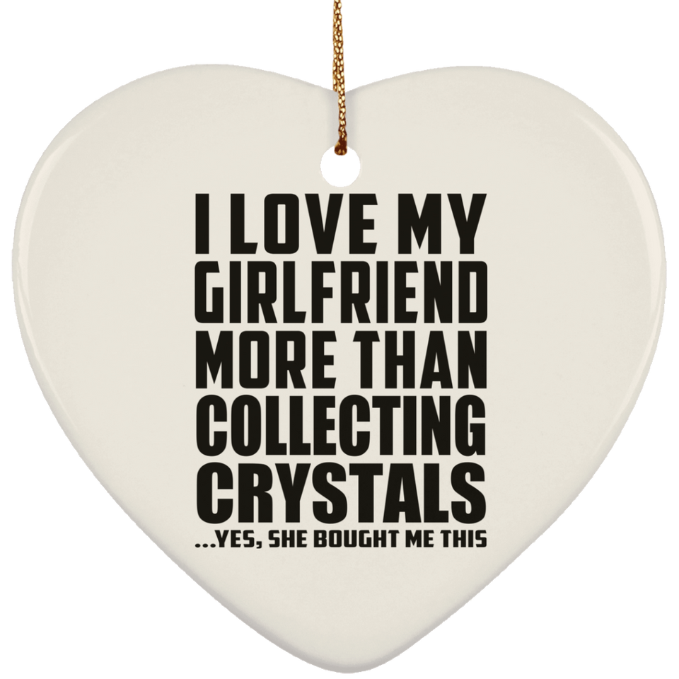 I Love My Girlfriend More Than Collecting Crystals - Heart Ornament