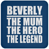 Beverly The Mum The Hero The Legend - Drink Coaster
