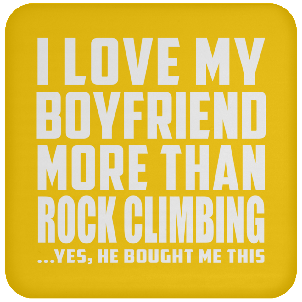 I Love My Boyfriend More Than Rock Climbing - Drink Coaster