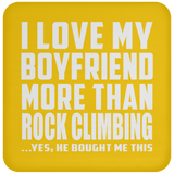 I Love My Boyfriend More Than Rock Climbing - Drink Coaster