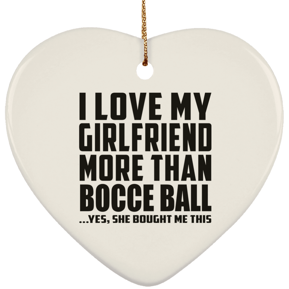 I Love My Girlfriend More Than Bocce Ball - Heart Ornament