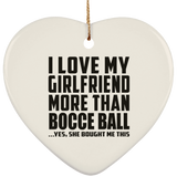 I Love My Girlfriend More Than Bocce Ball - Heart Ornament