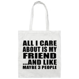 All I Care About Is My Friend - Tote Bag White