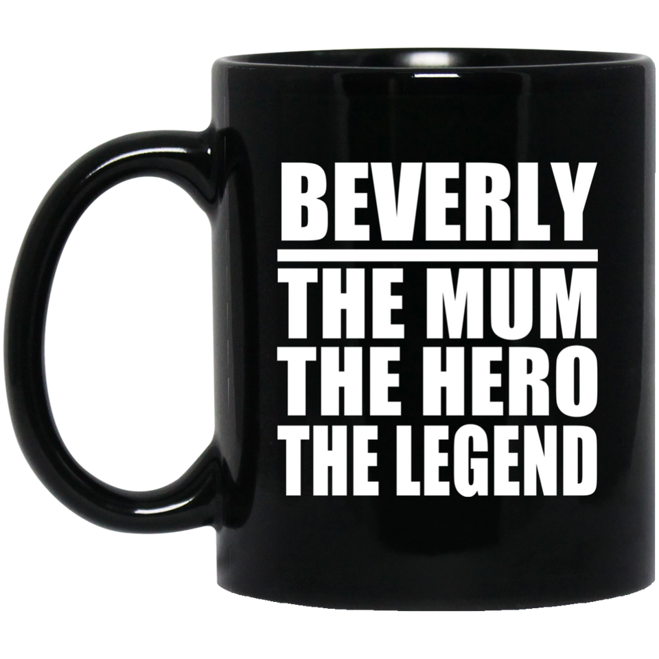Beverly The Mum The Hero The Legend - 11 Oz Coffee Mug Black