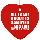 All I Care About Is Samoyed - Heart Ornament