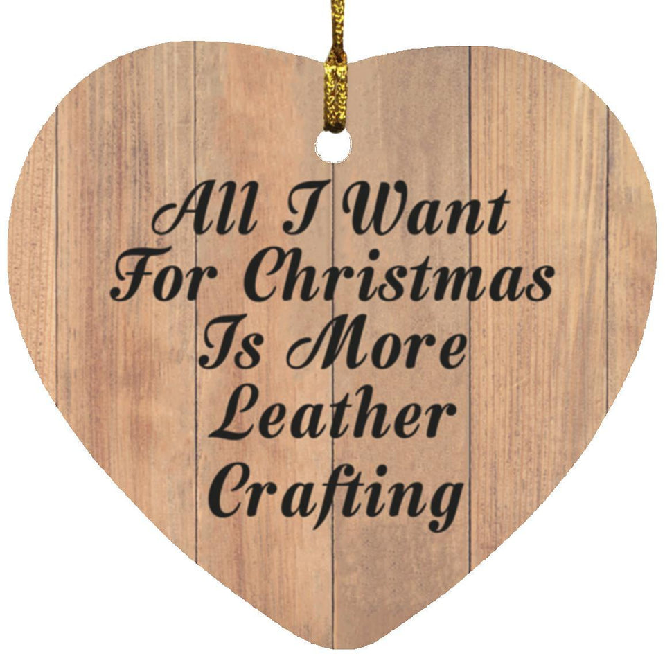 All I Want For Christmas Is More Leather Crafting - Heart Ornament C