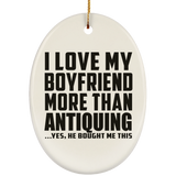 I Love My Boyfriend More Than Antiquing - Oval Ornament