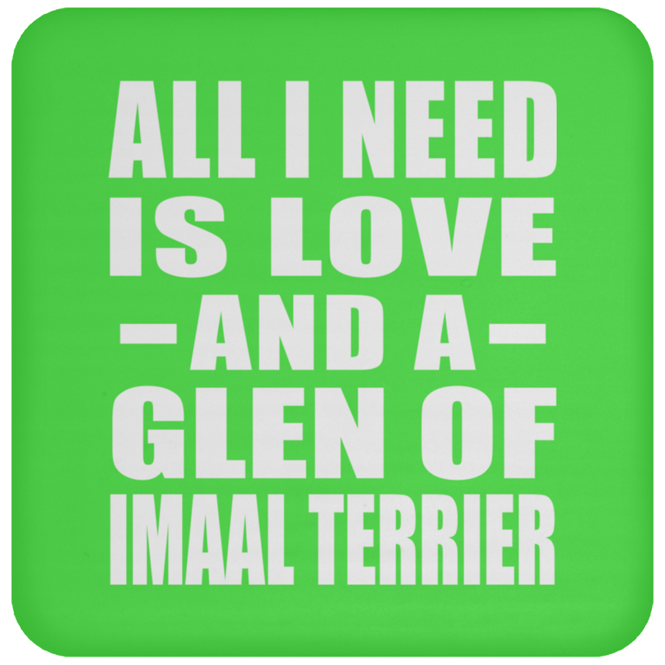 All I Need Is Love And A Glen Of Imaal Terrier - Drink Coaster