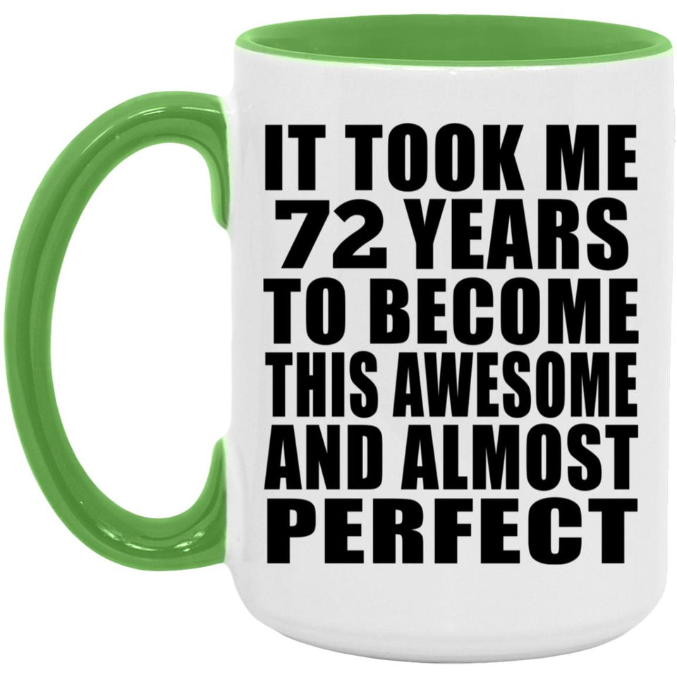72nd Birthday Took 72 Years To Become Awesome & Perfect - 15oz Accent Mug Green