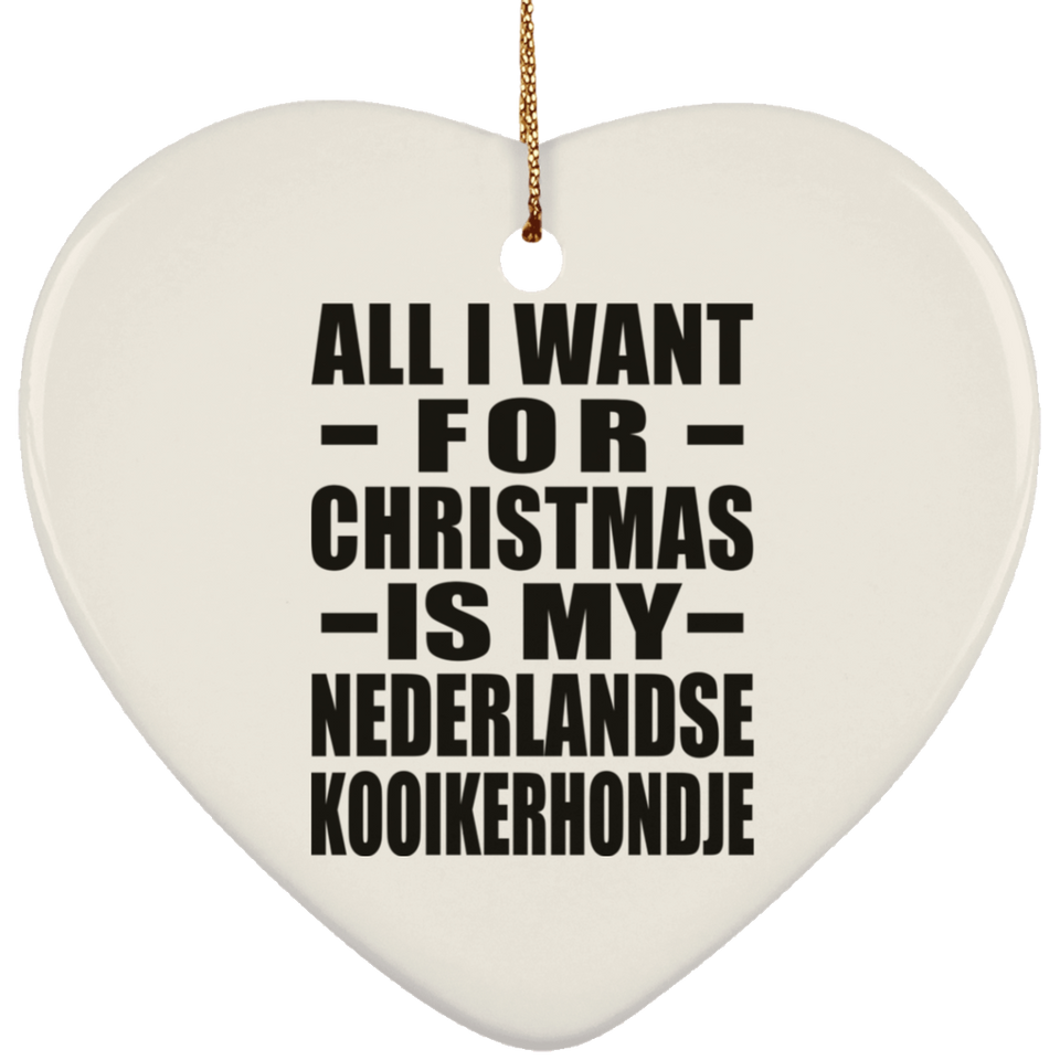 All I Want For Christmas Is My Nederlandse Kooikerhondje - Heart Ornament