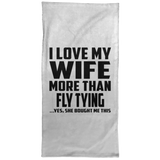 I Love My Wife More Than Fly Tying - Hand Towel