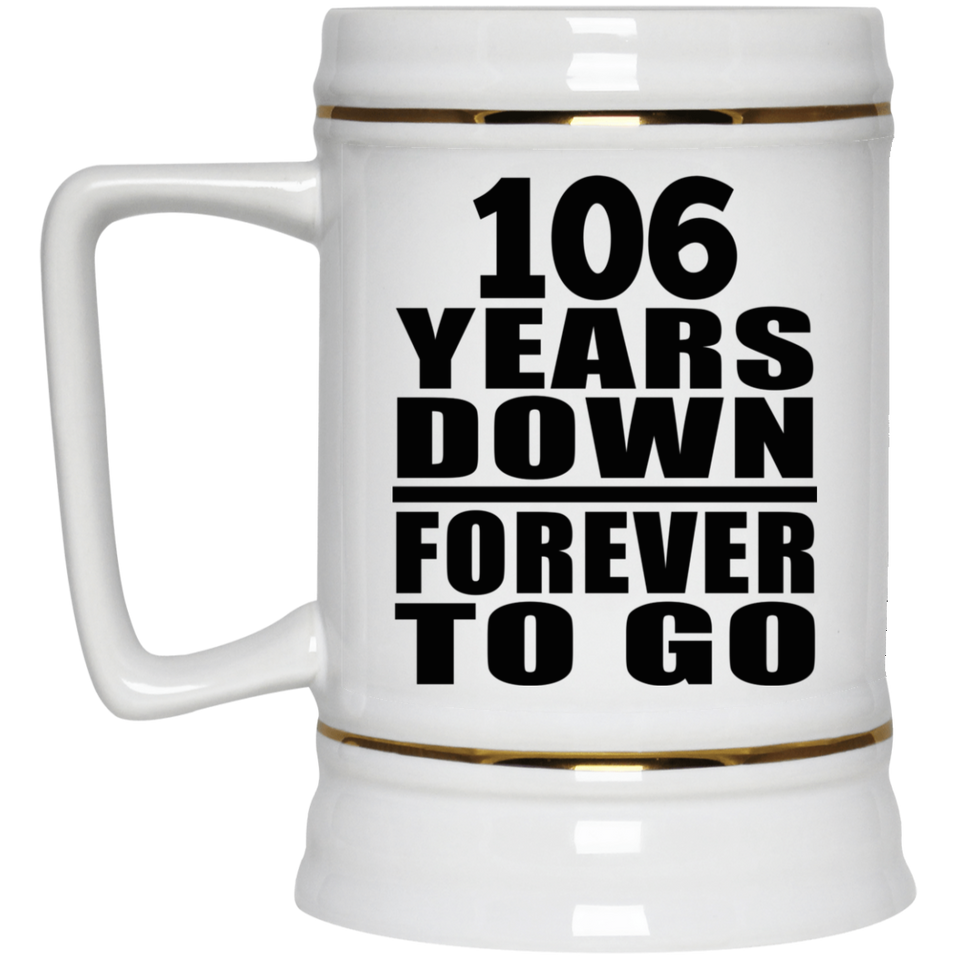 106th Anniversary 106 Years Down Forever to Go - Beer Stein
