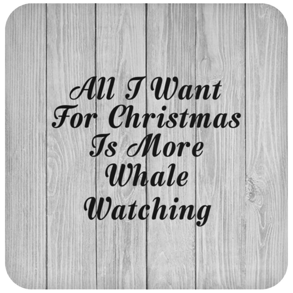 All I Want For Christmas Is More Whale Watching - Drink Coaster F