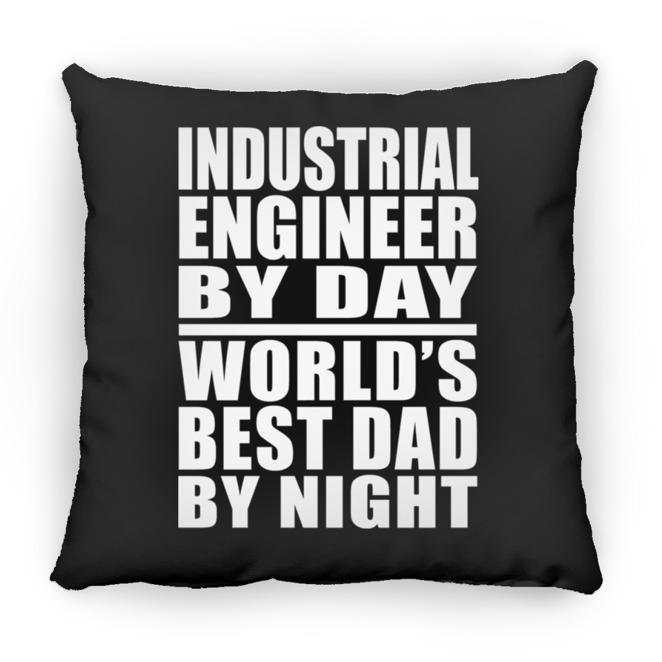 Industrial Engineer By Day World's Best Dad By Night - Throw Pillow Black