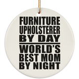 Furniture Upholsterer By Day World's Best Mom By Night - Circle Ornament