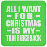 All I Want For Christmas Is My Thai Ridgeback - Coaster