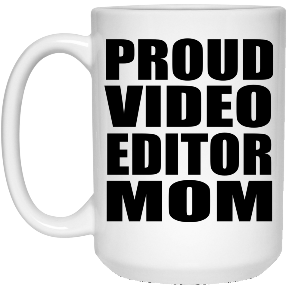 Proud Video Editor Mom - 15oz Coffee Mug