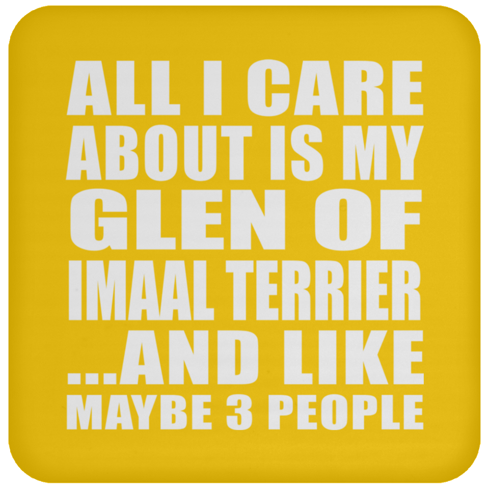 All I Care About Is My Glen Of Imaal Terrier - Drink Coaster