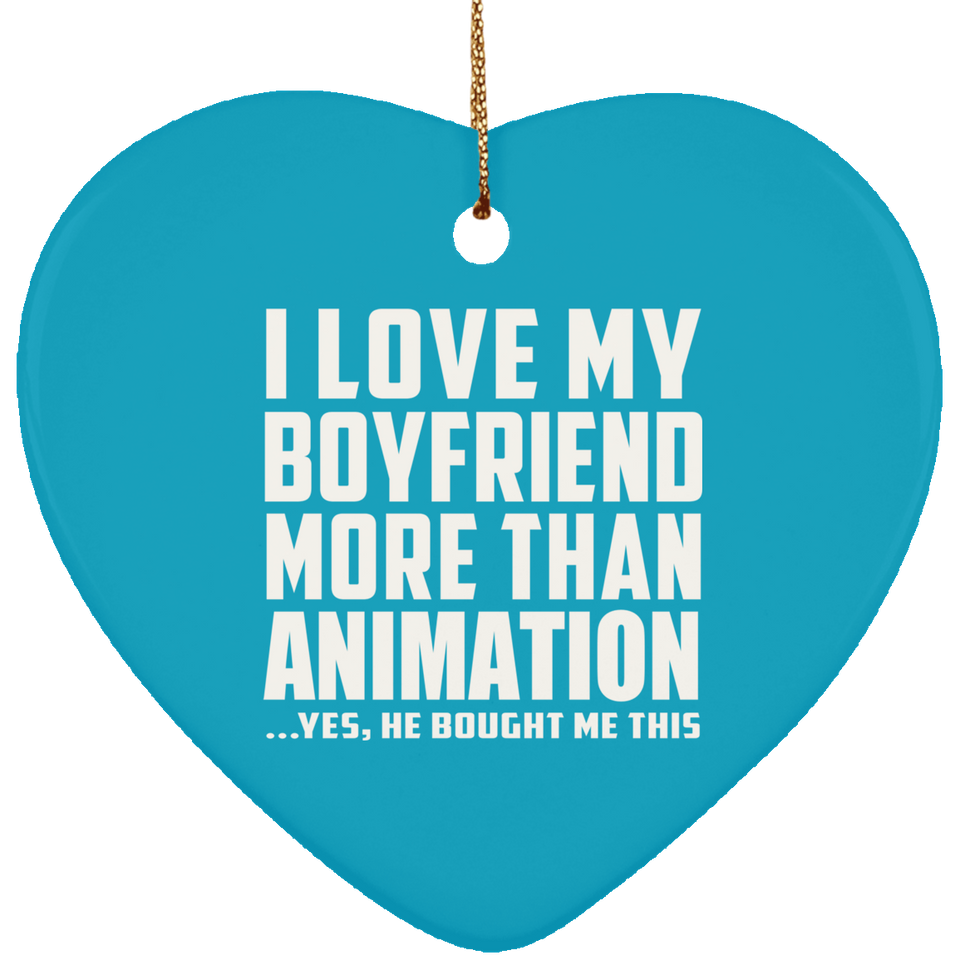 I Love My Boyfriend More Than Animation - Heart Ornament