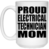 Proud Electrical Technician Mom - 15oz Coffee Mug