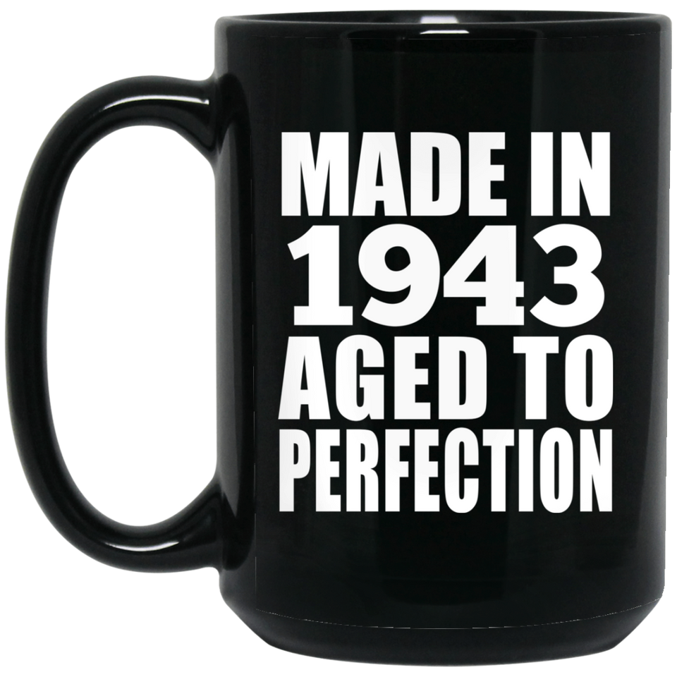 81st Birthday Made In 1943 Aged to Perfection - 15 Oz Coffee Mug Black